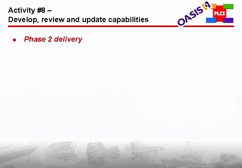 Activity #8 – Develop, review and update capabilities l Phase 2 delivery PLCS Inc.