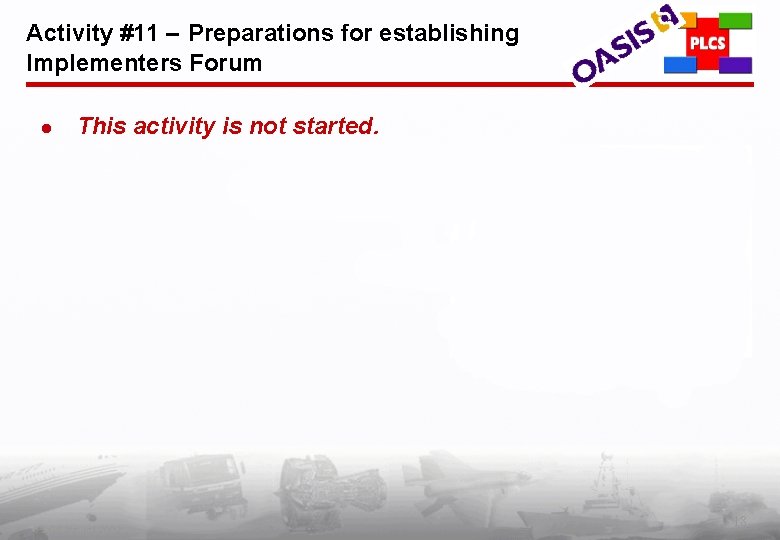 Activity #11 – Preparations for establishing Implementers Forum l This activity is not started.