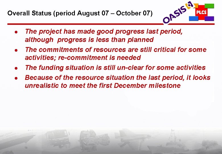 Overall Status (period August 07 – October 07) l l The project has made