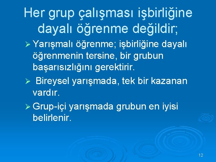 Her grup çalışması işbirliğine dayalı öğrenme değildir; Ø Yarışmalı öğrenme; işbirliğine dayalı öğrenmenin tersine,