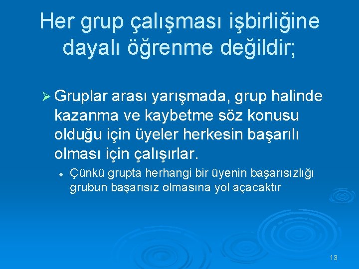 Her grup çalışması işbirliğine dayalı öğrenme değildir; Ø Gruplar arası yarışmada, grup halinde kazanma