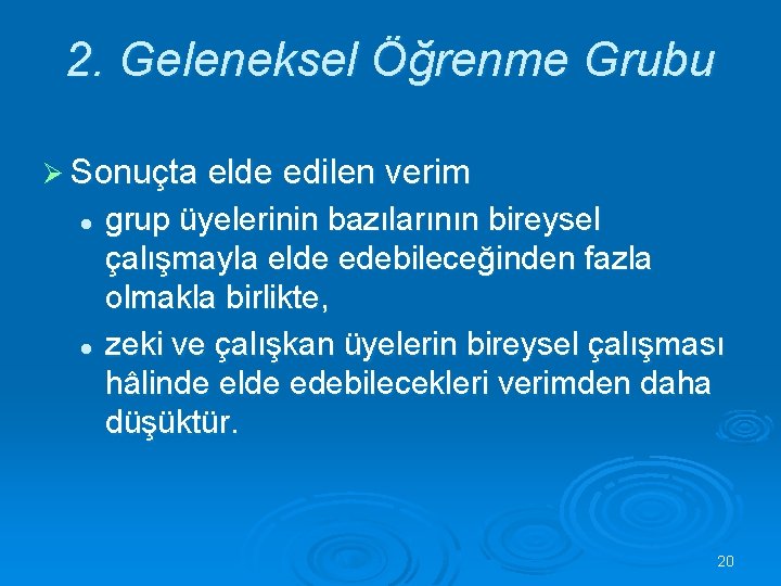 2. Geleneksel Öğrenme Grubu Ø Sonuçta elde edilen verim l l grup üyelerinin bazılarının