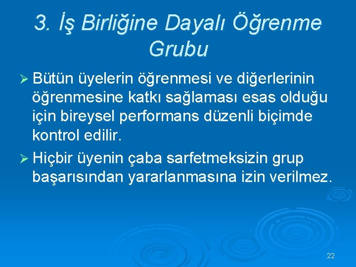 3. İş Birliğine Dayalı Öğrenme Grubu Ø Bütün üyelerin öğrenmesi ve diğerlerinin öğrenmesine katkı