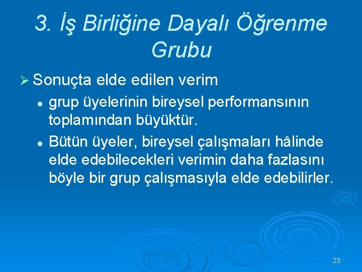 3. İş Birliğine Dayalı Öğrenme Grubu Ø Sonuçta elde edilen verim l l grup