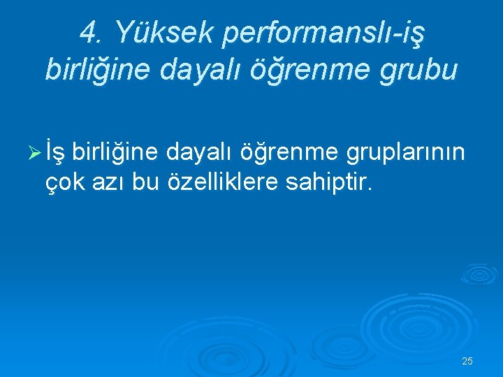 4. Yüksek performanslı-iş birliğine dayalı öğrenme grubu Ø İş birliğine dayalı öğrenme gruplarının çok