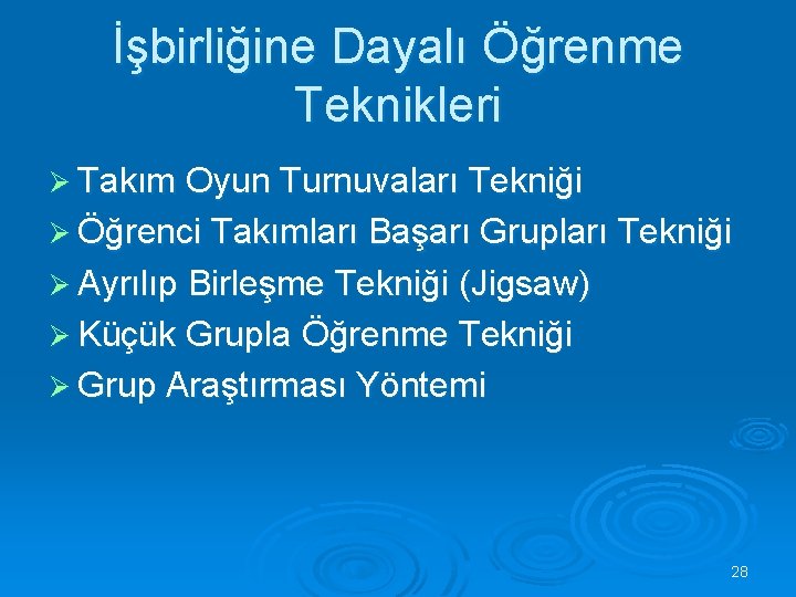 İşbirliğine Dayalı Öğrenme Teknikleri Ø Takım Oyun Turnuvaları Tekniği Ø Öğrenci Takımları Başarı Grupları