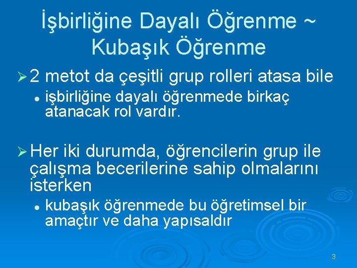 İşbirliğine Dayalı Öğrenme ~ Kubaşık Öğrenme Ø 2 metot da çeşitli grup rolleri atasa