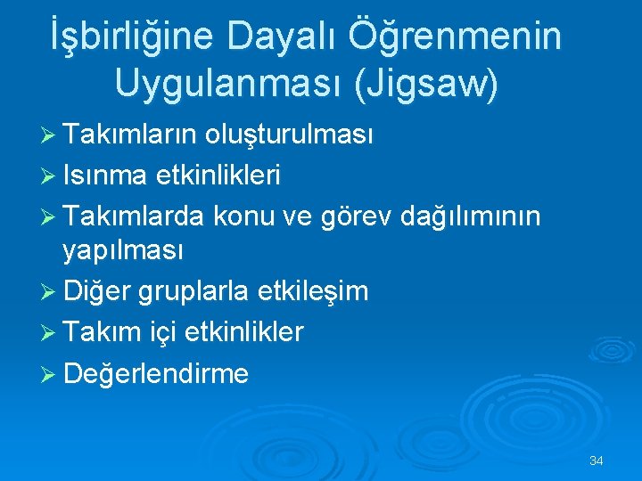 İşbirliğine Dayalı Öğrenmenin Uygulanması (Jigsaw) Ø Takımların oluşturulması Ø Isınma etkinlikleri Ø Takımlarda konu