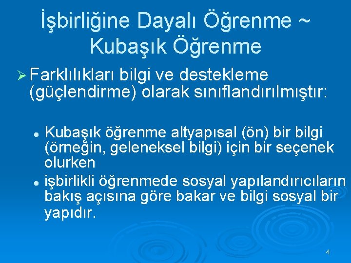 İşbirliğine Dayalı Öğrenme ~ Kubaşık Öğrenme Ø Farklılıkları bilgi ve destekleme (güçlendirme) olarak sınıflandırılmıştır: