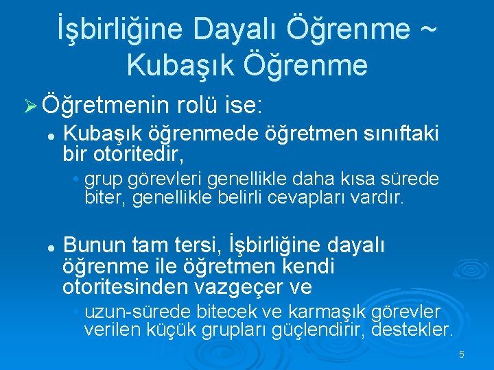 İşbirliğine Dayalı Öğrenme ~ Kubaşık Öğrenme Ø Öğretmenin rolü ise: l Kubaşık öğrenmede öğretmen