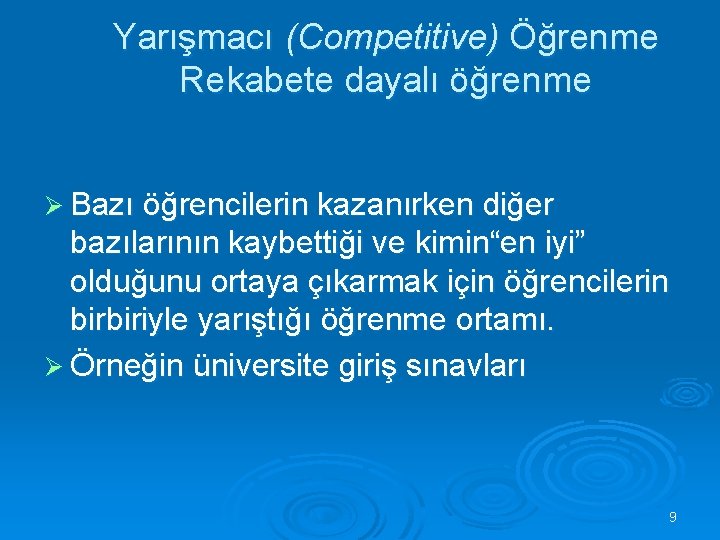 Yarışmacı (Competitive) Öğrenme Rekabete dayalı öğrenme Ø Bazı öğrencilerin kazanırken diğer bazılarının kaybettiği ve