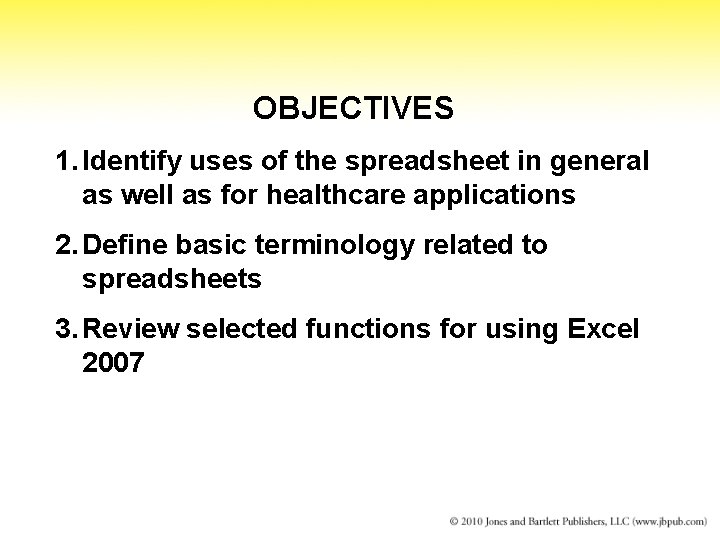 OBJECTIVES 1. Identify uses of the spreadsheet in general as well as for healthcare