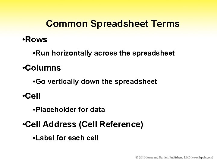 Common Spreadsheet Terms • Rows • Run horizontally across the spreadsheet • Columns •