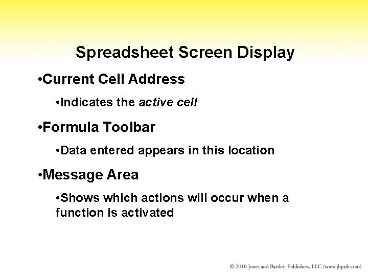 Spreadsheet Screen Display • Current Cell Address • Indicates the active cell • Formula