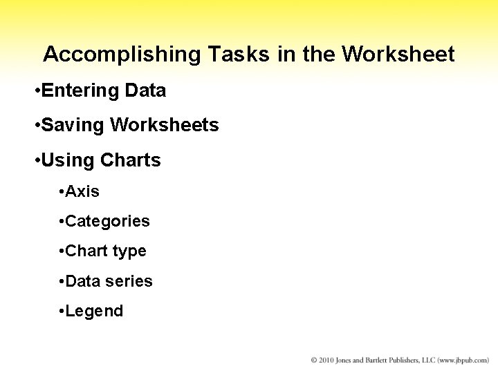 Accomplishing Tasks in the Worksheet • Entering Data • Saving Worksheets • Using Charts