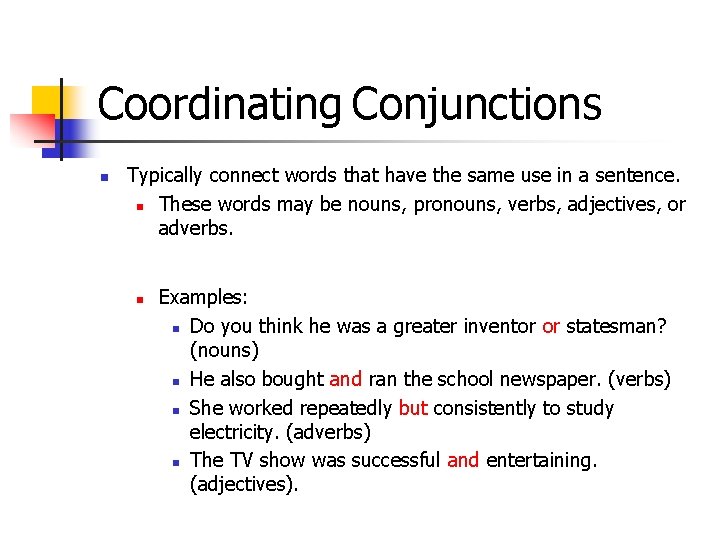 Coordinating Conjunctions n Typically connect words that have the same use in a sentence.
