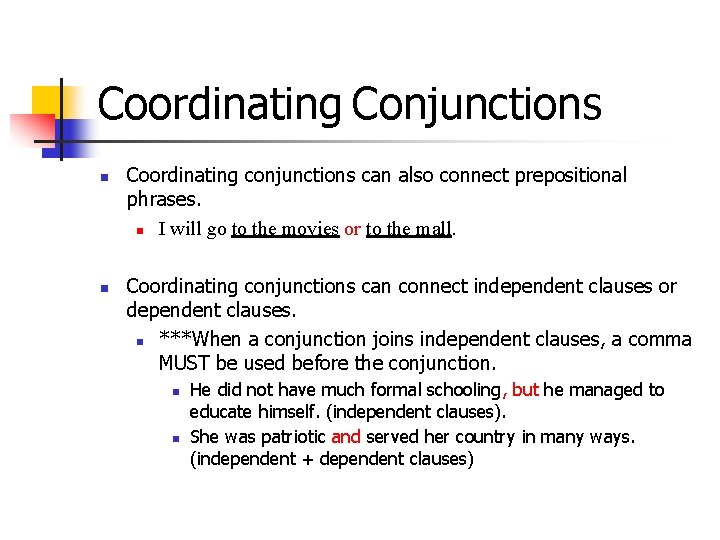 Coordinating Conjunctions n n Coordinating conjunctions can also connect prepositional phrases. n I will