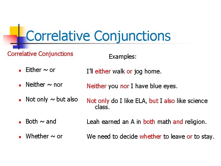 Correlative Conjunctions Examples: n Either ~ or I’ll either walk or jog home. n