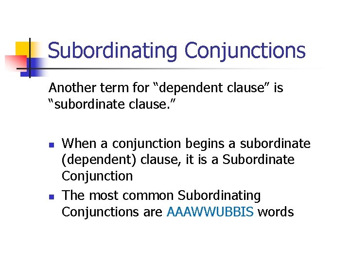 Subordinating Conjunctions Another term for “dependent clause” is “subordinate clause. ” n n When