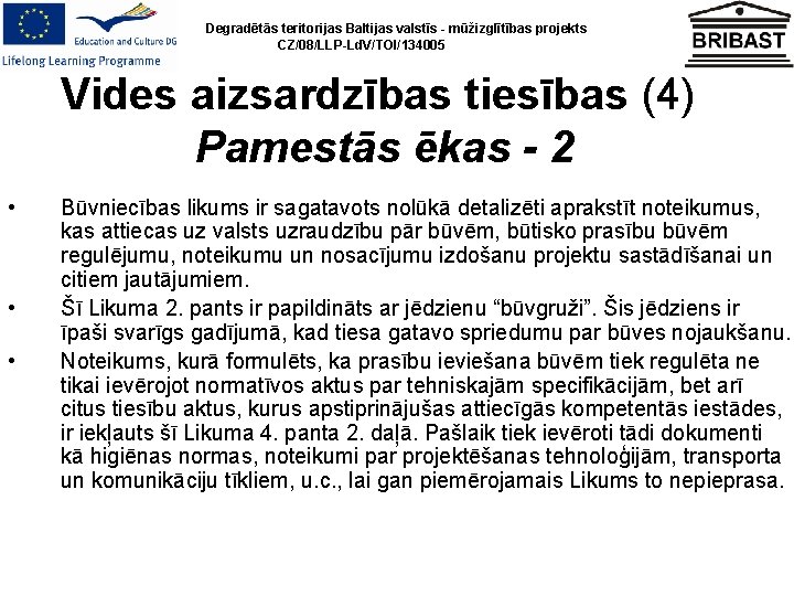 Degradētās teritorijas Baltijas valstīs - mūžizglītības projekts CZ/08/LLP-Ld. V/TOI/134005 Vides aizsardzības tiesības (4) Pamestās