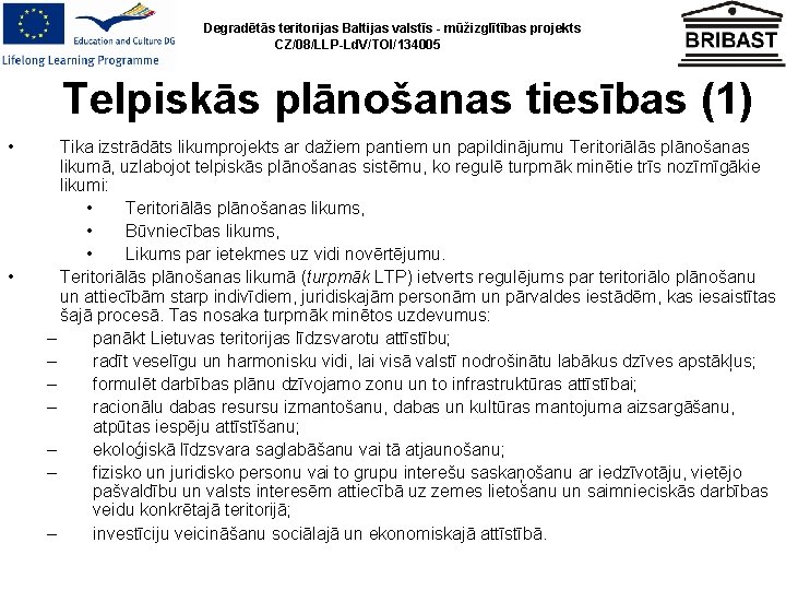 Degradētās teritorijas Baltijas valstīs - mūžizglītības projekts CZ/08/LLP-Ld. V/TOI/134005 Telpiskās plānošanas tiesības (1) •