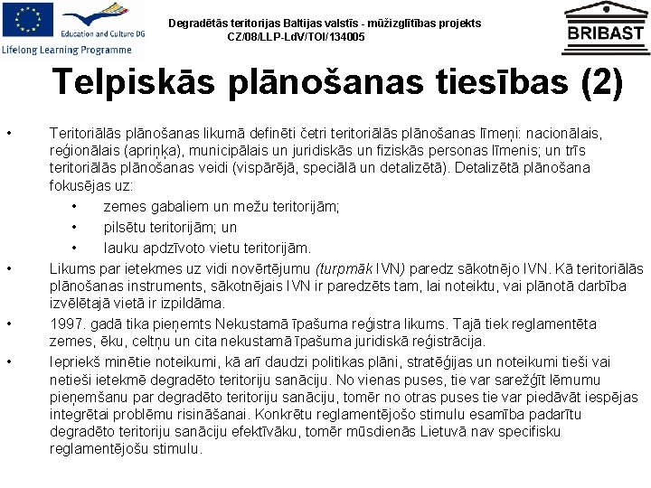 Degradētās teritorijas Baltijas valstīs - mūžizglītības projekts CZ/08/LLP-Ld. V/TOI/134005 Telpiskās plānošanas tiesības (2) •