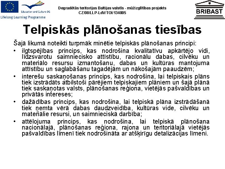 Degradētās teritorijas Baltijas valstīs - mūžizglītības projekts CZ/08/LLP-Ld. V/TOI/134005 Telpiskās plānošanas tiesības Šajā likumā