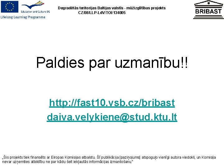 Degradētās teritorijas Baltijas valstīs - mūžizglītības projekts CZ/08/LLP-Ld. V/TOI/134005 Paldies par uzmanību!! http: //fast