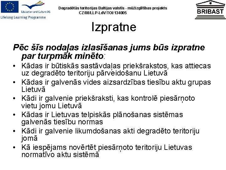 Degradētās teritorijas Baltijas valstīs - mūžizglītības projekts CZ/08/LLP-Ld. V/TOI/134005 Izpratne Pēc šīs nodaļas izlasīšanas