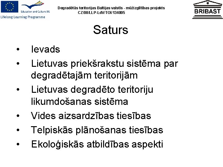 Degradētās teritorijas Baltijas valstīs - mūžizglītības projekts CZ/08/LLP-Ld. V/TOI/134005 Saturs • • • Ievads