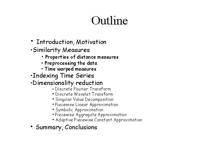 Outline • Introduction, Motivation • Similarity Measures • Properties of distance measures • Preprocessing