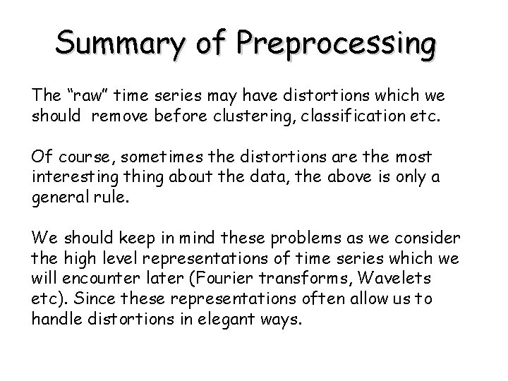 Summary of Preprocessing The “raw” time series may have distortions which we should remove