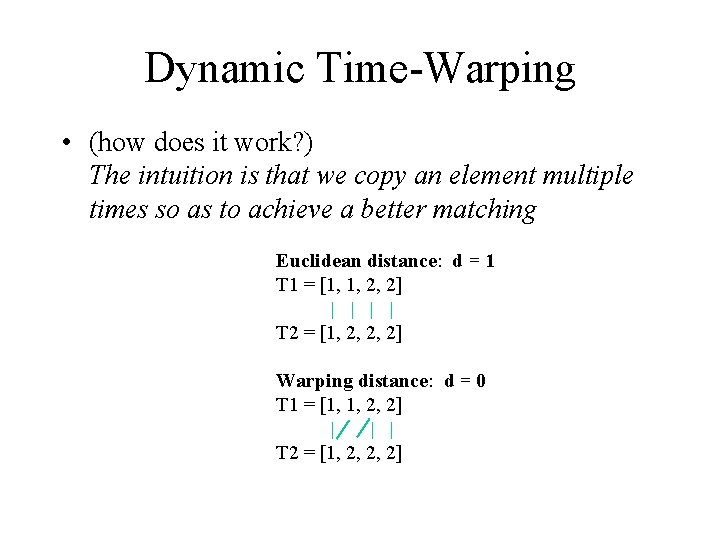 Dynamic Time-Warping • (how does it work? ) The intuition is that we copy