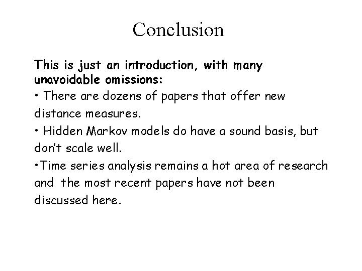 Conclusion This is just an introduction, with many unavoidable omissions: • There are dozens