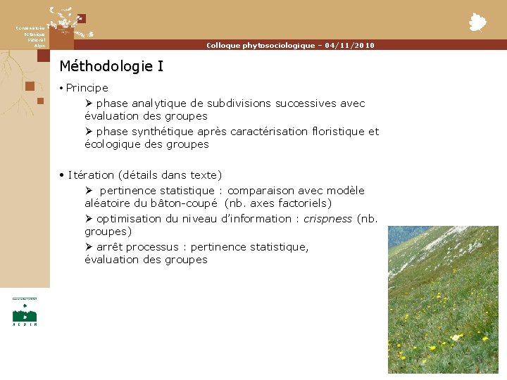 Conservatoire Botanique National Alpin Colloque phytosociologique – 04/11/2010 Méthodologie I • Principe Ø phase