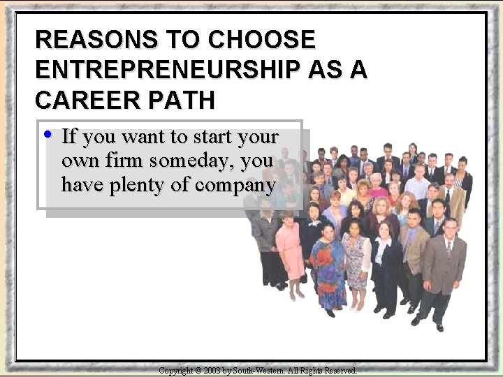 REASONS TO CHOOSE ENTREPRENEURSHIP AS A CAREER PATH • If you want to start