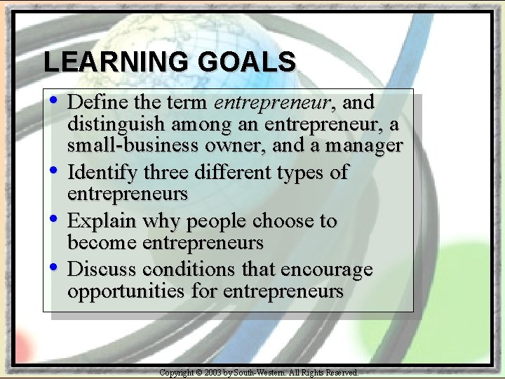 LEARNING GOALS • Define the term entrepreneur, and • • • distinguish among an