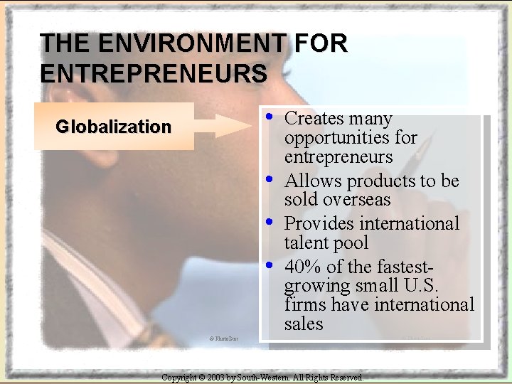 THE ENVIRONMENT FOR ENTREPRENEURS • Globalization • • • Creates many opportunities for entrepreneurs