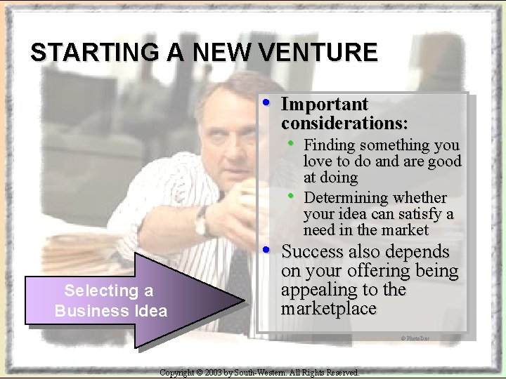 STARTING A NEW VENTURE • Important considerations: • • • Selecting a Business Idea