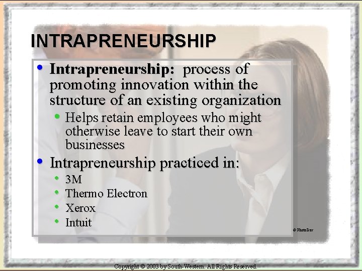 INTRAPRENEURSHIP • Intrapreneurship: process of promoting innovation within the structure of an existing organization