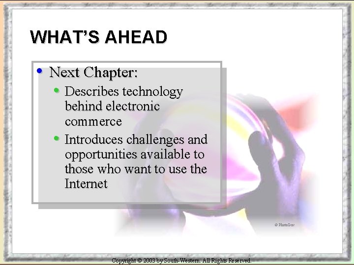WHAT’S AHEAD • Next Chapter: • Describes technology • behind electronic commerce Introduces challenges