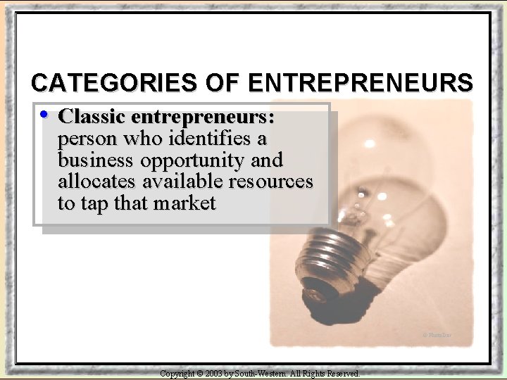 CATEGORIES OF ENTREPRENEURS • Classic entrepreneurs: person who identifies a business opportunity and allocates