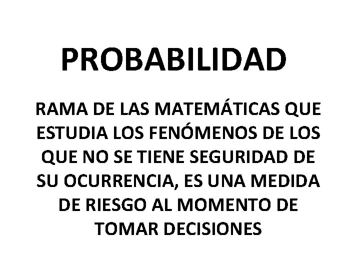 PROBABILIDAD RAMA DE LAS MATEMÁTICAS QUE ESTUDIA LOS FENÓMENOS DE LOS QUE NO SE