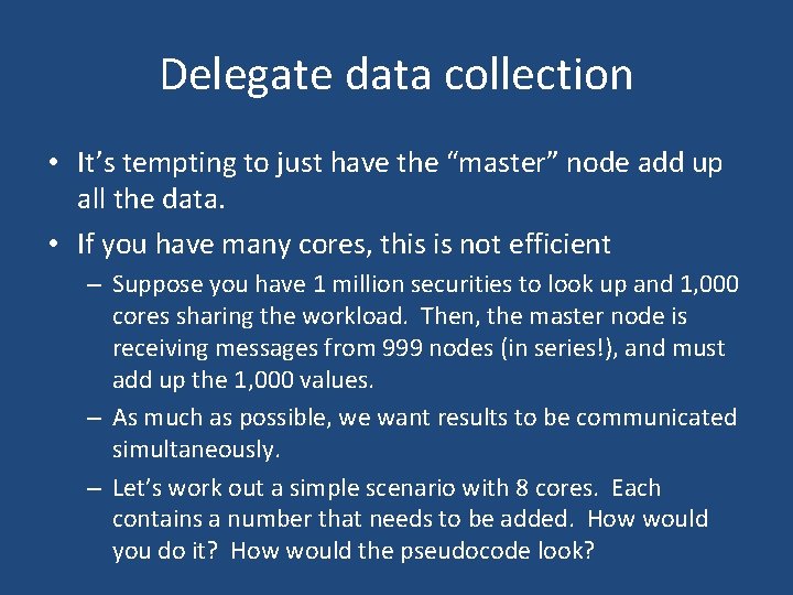 Delegate data collection • It’s tempting to just have the “master” node add up