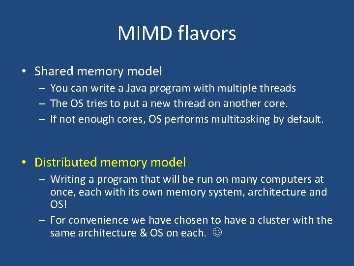MIMD flavors • Shared memory model – You can write a Java program with