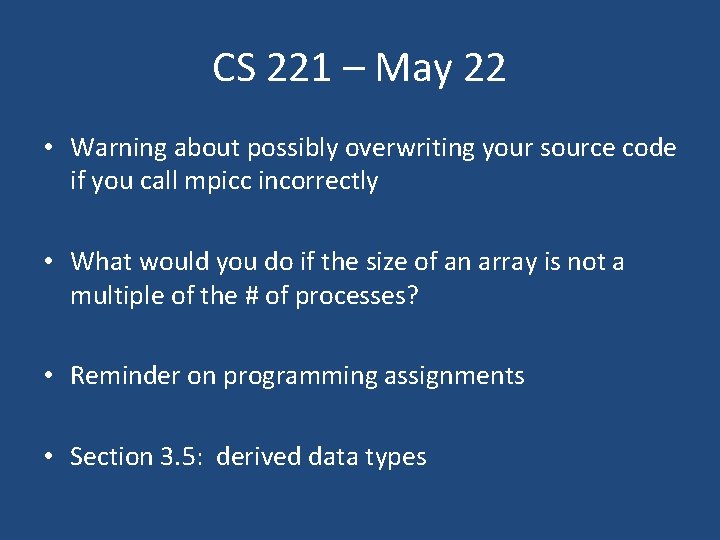 CS 221 – May 22 • Warning about possibly overwriting your source code if
