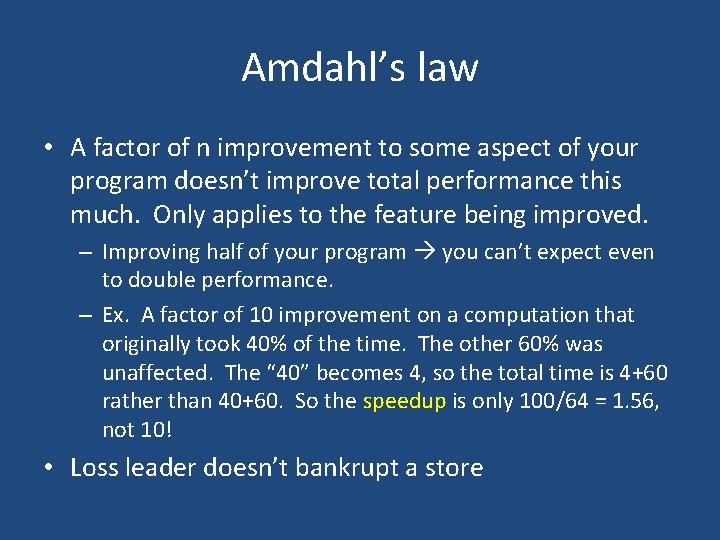 Amdahl’s law • A factor of n improvement to some aspect of your program