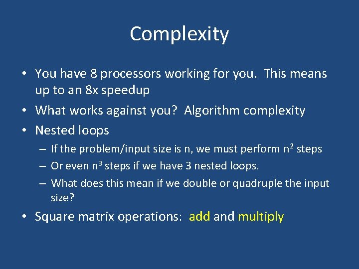 Complexity • You have 8 processors working for you. This means up to an