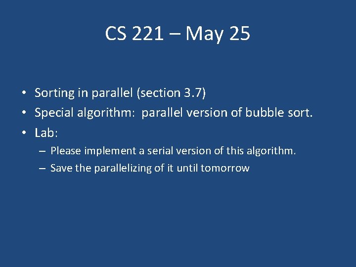 CS 221 – May 25 • Sorting in parallel (section 3. 7) • Special