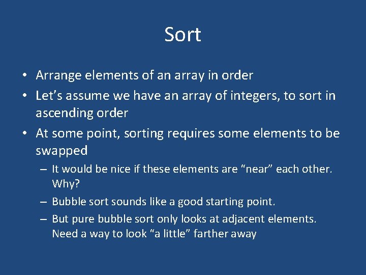 Sort • Arrange elements of an array in order • Let’s assume we have